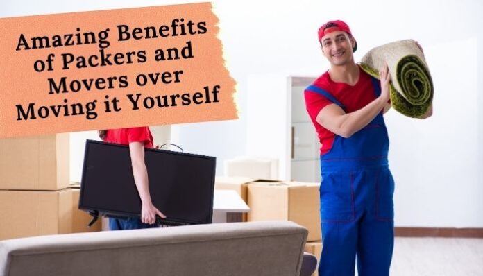 Amazing Benefits of Packers and Movers over Moving it Yourself