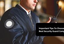 Important Tips To Choose The Best Security Guard Company